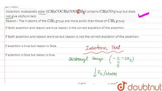 Assertion Acetoacetic ester CH3COCH2COOHH5 contains CH3CO [upl. by Sullivan]