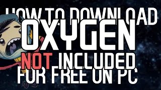 How To Download OXYGEN NOT INCLUDED for PC FREE Easy [upl. by Aggi]