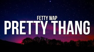 Fetty Wap  Pretty Thang Lyrics [upl. by Eniamrahc170]