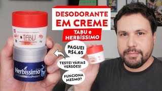 DESODORANTE EM CREME Tabu e Herbíssimo Resenha [upl. by Kling]