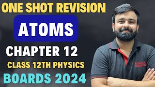 One Shot Revision Atoms Chapter  11 I Full Chapter in one Video Boards 2024 Class 12 Physics [upl. by Stortz24]