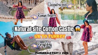 Cotton castle in Turkey with Subtitles Pamukkale  Paragliding Best view  UK to Turkey Vlog 🇹🇷 [upl. by Hayashi834]