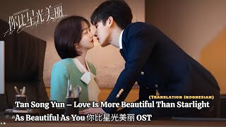 Tan Song Yun – Love Is More Beautiful Than Starlight  As Beautiful As You《你比星光美丽》OST Lyrics Indo [upl. by Radley]