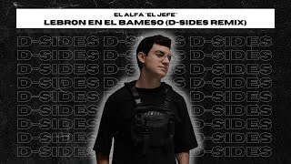 El Alfa quotEl Jefequot  Lebron En El Bameso DSides Remix [upl. by Donnamarie971]