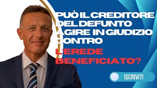 Può il creditore del defunto agire in giudizio contro lerede beneficiato [upl. by Cassil]