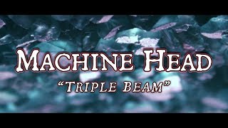 MACHINE HEAD  Triple Beam OFFICIAL LYRIC VIDEO [upl. by Annemarie]