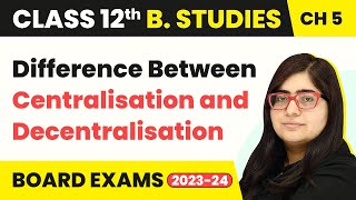 Difference Between Centralisation and Decentralisation  Organising  Class 12 B Studies Chapter 5 [upl. by Laurance]