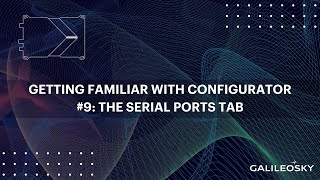 Getting familiar with Configurator software 9 The Serial Ports tab [upl. by Asihtal]