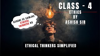 Class  4  Ethical Thinkers Simplified  Ashish Goel [upl. by Nooj]