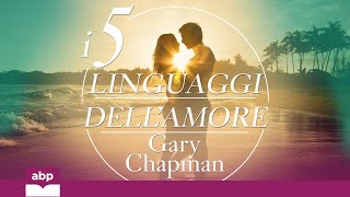 I 5 linguaggi dell’amore Come dire “ti amo” alla persona amata Gary Chapman Audiolibro [upl. by Ahseenyt]