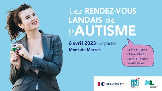 Les Rendezvous Landais de lAutisme  Jeudi 6 avril 2023  2e PARTIE [upl. by Alanson848]