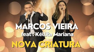 Marcos Vieira  Nova Criatura Feat Kellita Marianamiriantatianny cantorpaulogomessouza1946 [upl. by Ellimac]