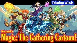 Tolarian Winds quotWe Need A Magic The Gathering Cartoonquot  An MTG Vlog [upl. by Skiest]