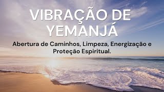 Vibração de Yemanjá  Limpeza Espiritual e Abrir Caminhos [upl. by Arytal]