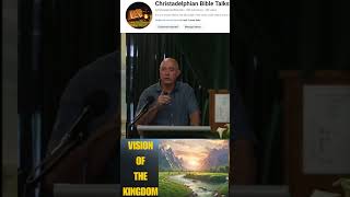 Vision of the Kingdom christadelphian christadelphianstalk bible exhortation shortsvideos [upl. by Bogosian]