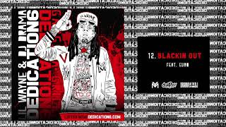 Lil Wayne  Blackin Out ft Euro Dedication 6 WORLD PREMIERE [upl. by Ikilisav]