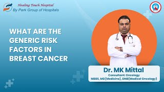 Understanding Risk Factors of Breast Cancer  Dr MK Mittal  Park Healing Touch Hospital Ambala [upl. by Adnirem986]