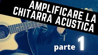 Come amplificare la chitarra acustica 1  Daniele Bazzani [upl. by Eceined]