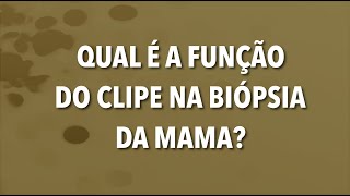 QUAL É A FUNÇÃO DO CLIPE NA BIÓPSIA DA MAMA [upl. by Irreg]