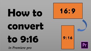 How to convert 169 to 916 in Premiere Pro  make vertical video in premiere change aspect ratio [upl. by Thomasina]