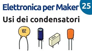 Applicazioni dei condensatori  Elettronica per Maker  Video 25 [upl. by Mair]