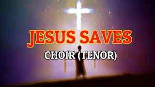 JESUS SAVES CHOIR TENOR [upl. by Sirois]