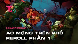 Ác Mộng Trên Phố Reroll Phần 1  Ra Mắt Phim Ngắn Bước Vào Arcane  Đấu Trường Chân Lý [upl. by Sussman]