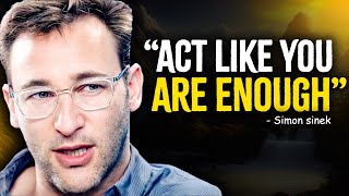 Act Like You Are Enough  Simon Sinek Motivation [upl. by Siravart]