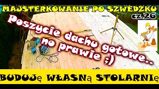 BUDUJĘ WŁASNĄ STOLARNIĘ  cz26 Poszycie dachu gotowe   no prawie  Majsterkowanie po Szwedzku [upl. by Edita993]