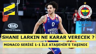 FENERBAHÇE BEKO’DA SHANE LARKIN TRANSFERİNDE SON GELİŞME  MONACO SERİSİ ATAŞEHİR’E TAŞINDI [upl. by Spohr707]