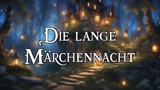 Die lange Märchennacht 🧙‍♂️ fantastische Märchen zum Träumen und Einschlafen  Hörbuch [upl. by Eugnimod]