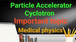 Particle accelerator cyclotronimportant topicmedical physics [upl. by Mccutcheon]