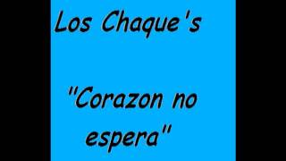 Los Chaques  Corazon no espera [upl. by Ayatnwahs]