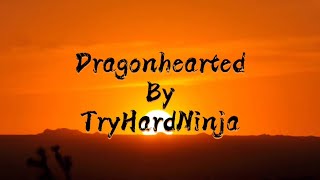 Dragonhearted  TryHardNinja  Lyrics [upl. by Bertle]