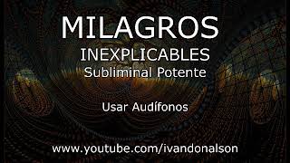 MILAGROS INEXPLICABLES  Subliminal Potente [upl. by Belak735]