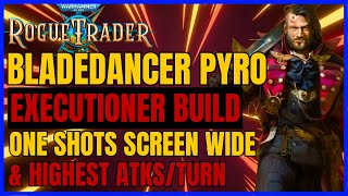 W40K RT The MOST OP Build BLADEDANCEREXECUTIONER PYRO  ONE SHOTS SCREEN WIDE amp HIGHEST ATKSTURN [upl. by Ecad]