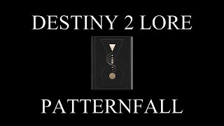 Destiny 2 Lore  Unveiling  Part 9  Patternfall [upl. by Shishko]