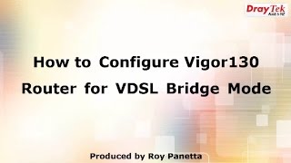 How to Configure the Vigor130 Router for VDSL2 Bridge Mode [upl. by Vescuso]