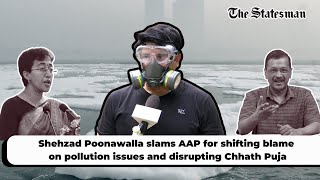 Shehzad Poonawalla slams AAP for shifting blame on pollution issues and disrupting Chhath Puja [upl. by Tudor]