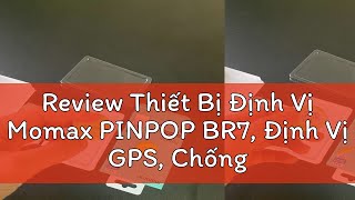 Review Thiết Bị Định Vị Momax PINPOP BR7 Định Vị GPS Chống Mất Đồ Theo Dõi Người Già Trẻ NhỏBả [upl. by Niwred]