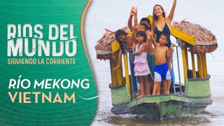 Ríos del Mundo  Capítulo 3  VIETNAM Río Mekong 🌍 [upl. by Jonette525]