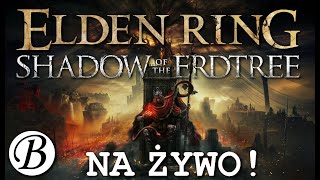 ELDEN RING Shadow of the Erdtree  NA ŻYWO  Part 7 [upl. by Olimac622]