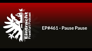 EP461  Pause Pause  Eintracht Frankfurt Podcast [upl. by Stenger984]