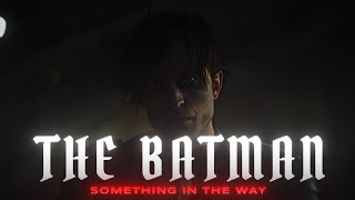 The Batman x Something In The Way  Edit [upl. by Layod]