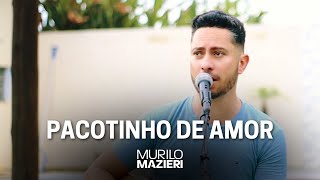 PACOTINHO DE AMOR  MURILO MAZIERI [upl. by Eeramit]