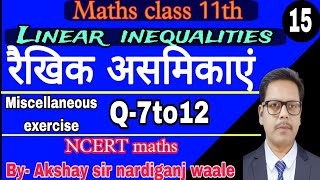 15Maths class 11th  NCERT  Linear inequalities  miscellaneous  Q7to12  Maths by Akshay sir [upl. by Atolrac10]