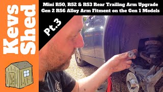 Mini R50 R52 amp R53 Rear Trailing Arm Upgrade  Gen 2 R56 Alloy Arm Fitment On The Gen 1 Models Pt 3 [upl. by Odrautse760]