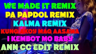 WE MADE IT x KALMA REMIX x KUNG AKOY MAG AASAWA x PAPAP DOL NONSTOP TIKTOK BUDOTS DANCE REMIX ANN CC [upl. by Gorton940]