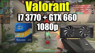 Valorant  i7 3770  GTX 660 2Gb [upl. by Wakeen]