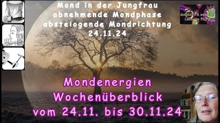 MondWochenüberblick der Energien vom 2411 bis 3011 24 [upl. by Pryce846]